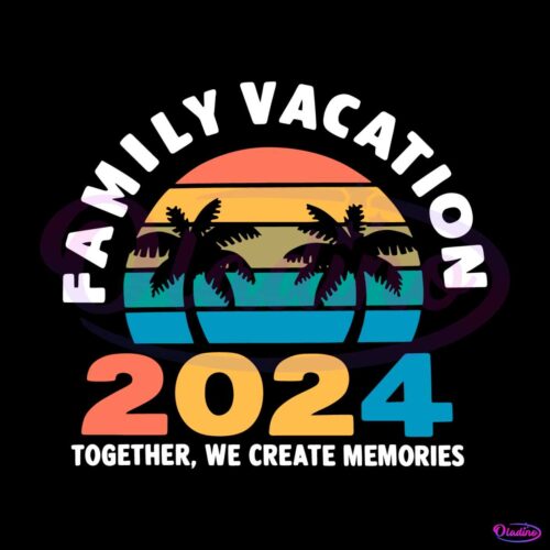 family-vacation-2024-together-we-create-memories-svg