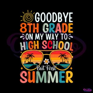 goodbye-8th-grade-on-my-way-to-high-school-svg