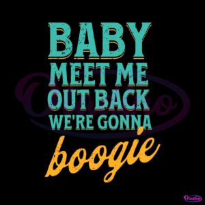 baby-meet-me-out-back-we-are-gonna-boogie-svg