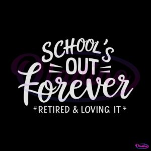 teacher-retirement-schools-out-forever-svg