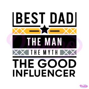 best-dad-the-man-the-myth-the-good-influencer-svg