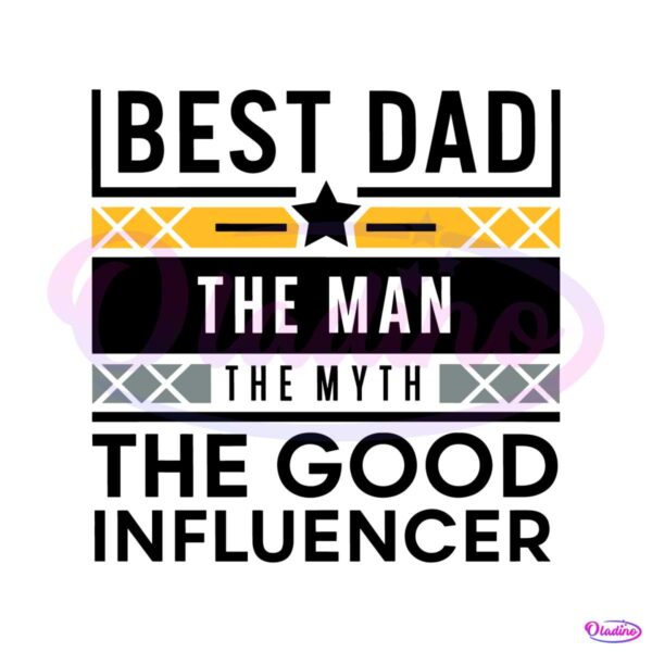 best-dad-the-man-the-myth-the-good-influencer-svg