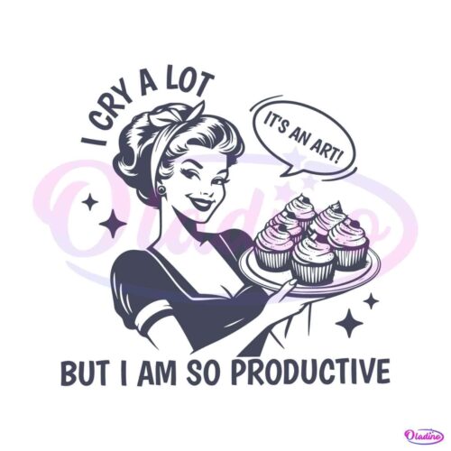 i-cry-a-lot-but-i-am-so-productive-funny-baking-svg