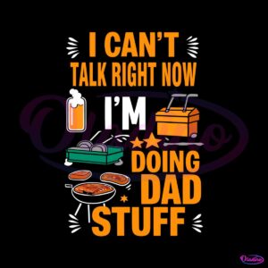 i-cant-talk-right-now-im-doing-dad-stuff-svg