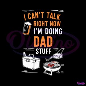 funny-i-cant-talk-right-now-im-doing-dad-stuff-svg