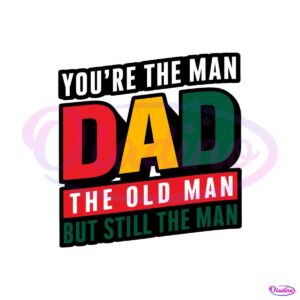 retro-you-are-the-man-dad-the-old-man-fathers-day-svg