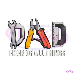 dad-fixer-of-all-things-dad-tools-png