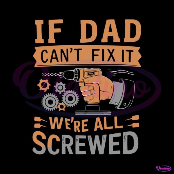 if-dad-cant-fix-it-we-are-all-screwed-retro-dad-life-svg