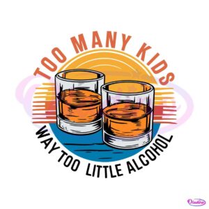 funny-too-many-kids-little-alcohol-dad-life-svg