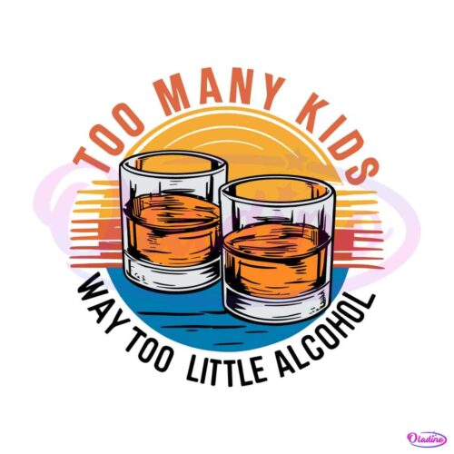 funny-too-many-kids-little-alcohol-dad-life-svg