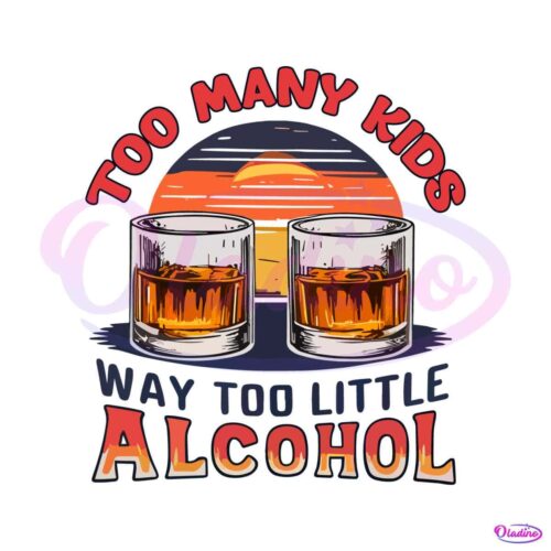 too-many-kids-funny-whiskey-dad-png