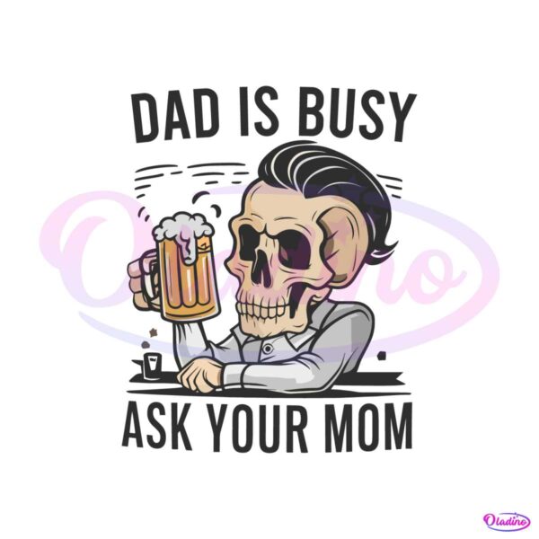 dad-is-busy-ask-your-mom-skull-father-svg