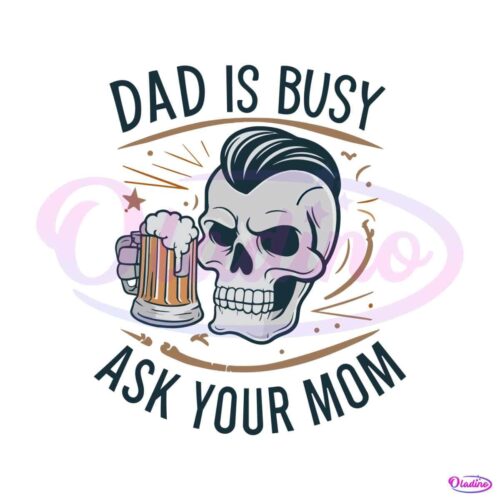 dad-is-busy-ask-your-mom-happy-fathers-day-svg