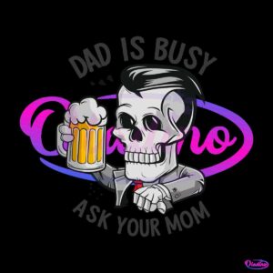 funny-skull-dad-is-busy-ask-your-mom-svg