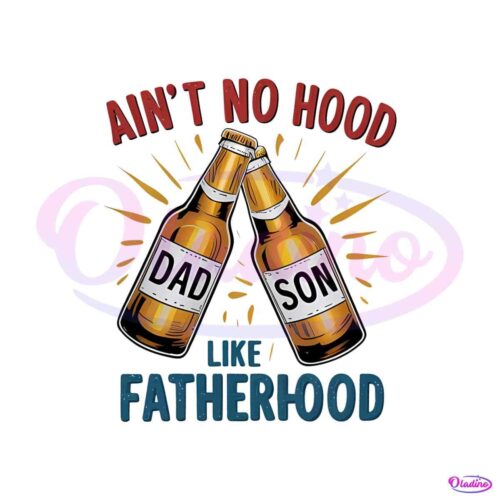 aint-no-hood-like-fatherhood-funny-dad-png