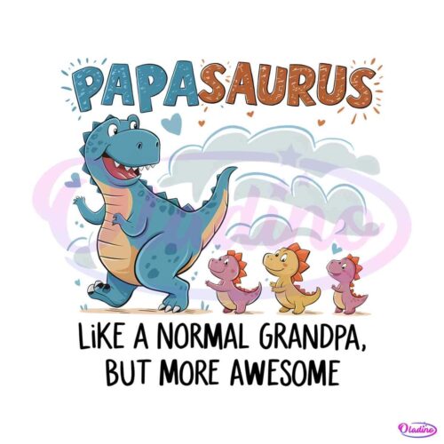 papasaurus-like-a-normal-grandpa-happy-fathers-day-png