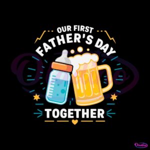 baby-bottles-and-beer-our-first-fathers-day-together-svg