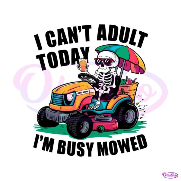i-cant-adult-today-im-busy-mowed-skeleton-dad-png