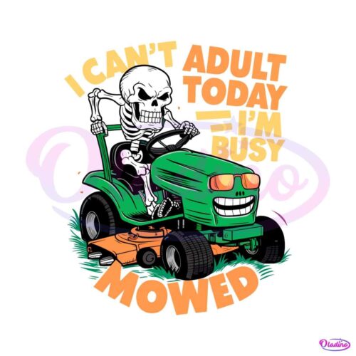 i-cant-adult-today-im-busy-mowed-daddy-quote-png