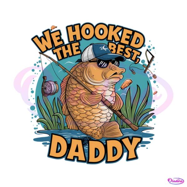 we-hooked-the-best-daddy-fathers-day-png