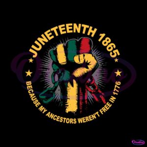 juneteenth-1865-because-my-ancestors-werent-free-in-1776-svg