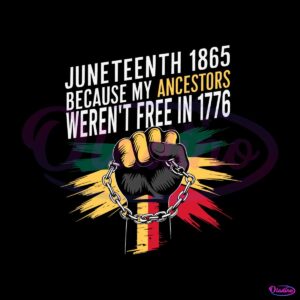 juneteenth-1865-my-ancestors-werent-free-in-1776-svg