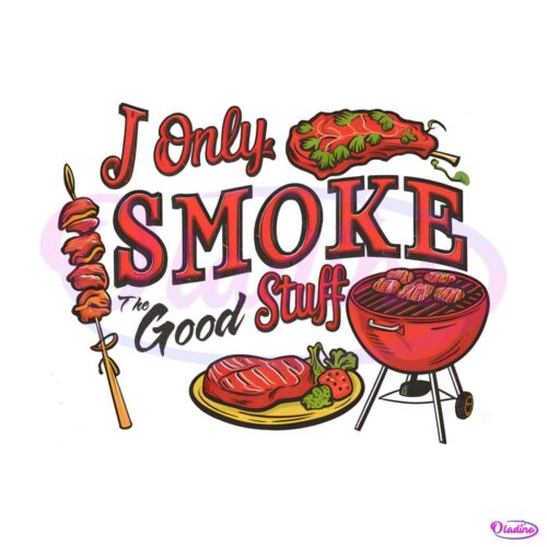 i-only-smoke-the-good-stuff-funny-fathers-day-png