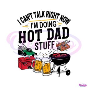 i-cant-talk-right-now-hot-dad-stuff-svg