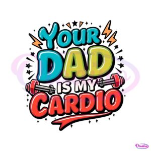 your-dad-is-my-cardio-funny-gym-svg