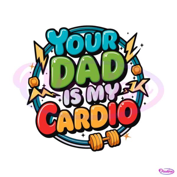 your-dad-is-my-cardio-funny-dad-quotes-svg