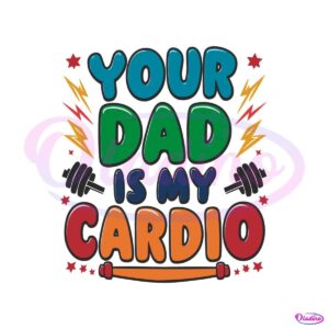 funny-your-dad-is-my-cardio-fitness-gym-svg