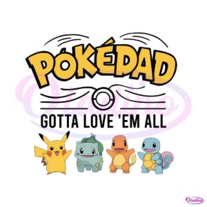 pokedad-gotta-love-em-all-pokemon-characters-png