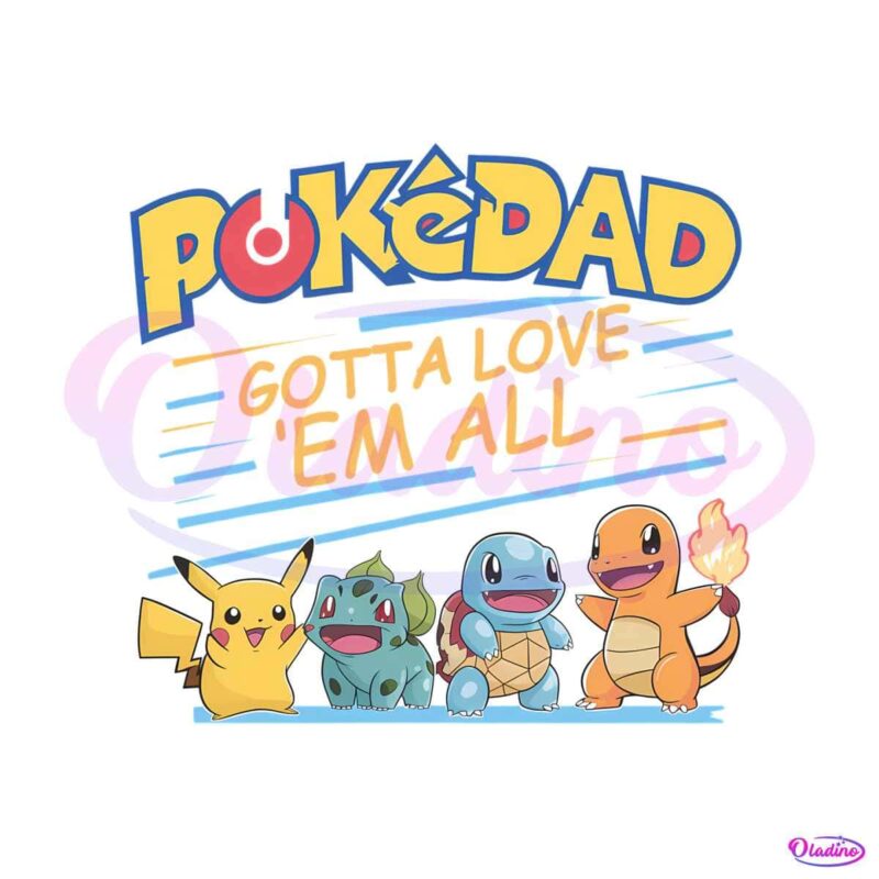 cute-pokedad-gotta-love-em-all-png