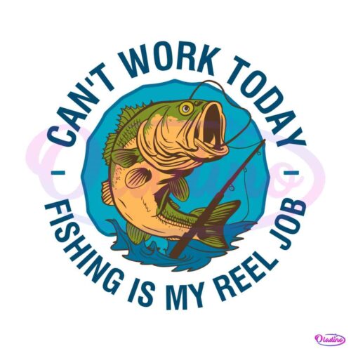 cant-work-today-fishing-is-my-reel-job-svg