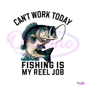 funny-dad-cant-work-today-fishing-is-my-reel-job-svg