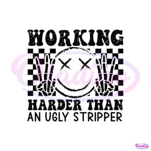 working-harder-than-an-ugly-stripper-svg