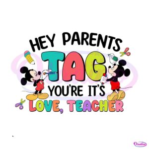 disney-hey-parents-tag-you-are-its-love-teacher-png