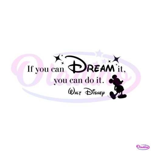 if-you-can-dream-it-you-can-do-it-walt-disney-png