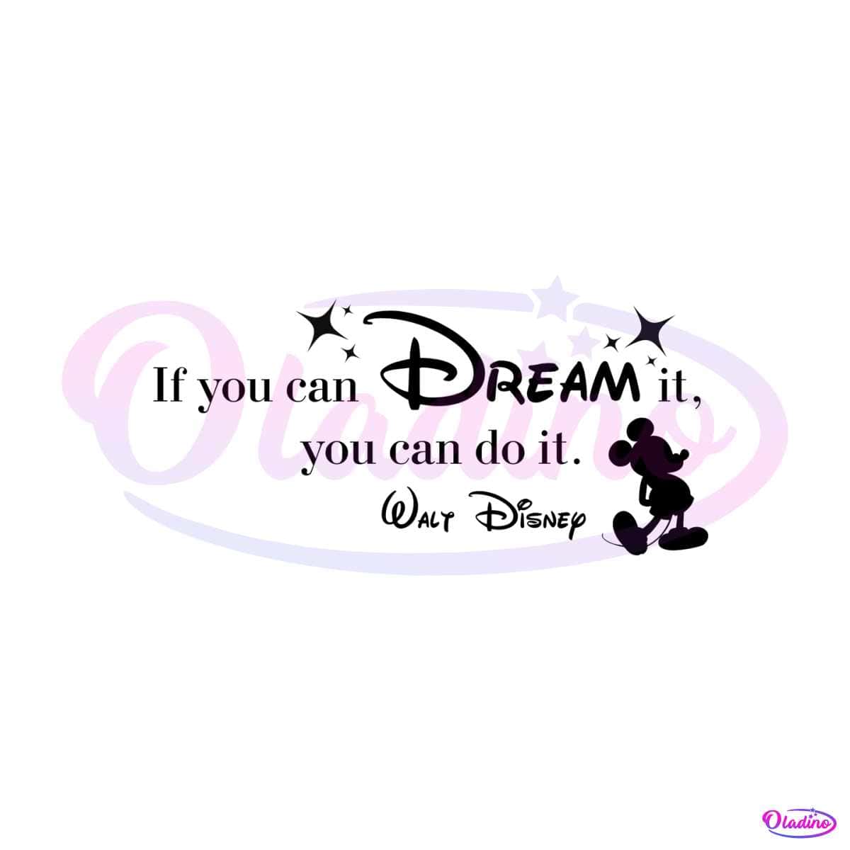 If You Can Dream It You Can Do It Walt Disney PNG