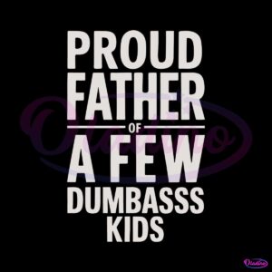 proud-father-of-a-few-dumb-ass-kids-svg