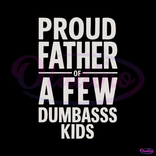 proud-father-of-a-few-dumb-ass-kids-svg