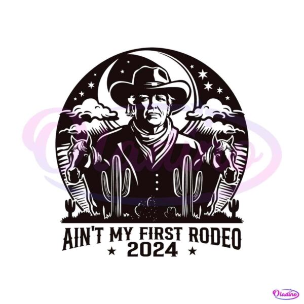 donald-trump-aint-my-first-rodeo-2024-svg