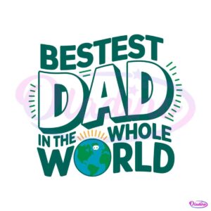 bestest-dad-in-the-whole-world-svg