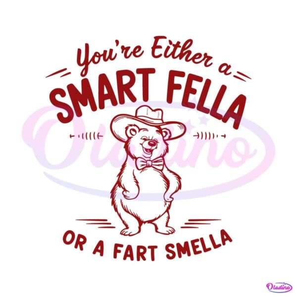 bear-youre-either-a-smart-fella-or-a-fart-smella-svg