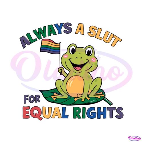 always-a-slut-for-equal-rights-lgbtq-frog-svg