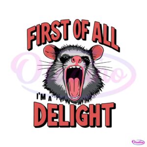 angry-possum-first-of-all-im-a-delight-svg