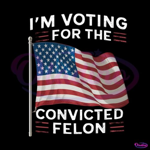 im-voting-for-the-convicted-felon-png