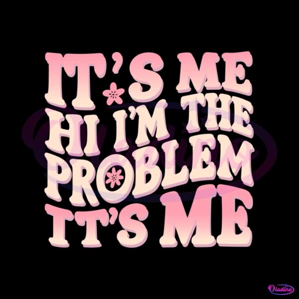 retro-its-me-hi-im-the-problem-its-me-png