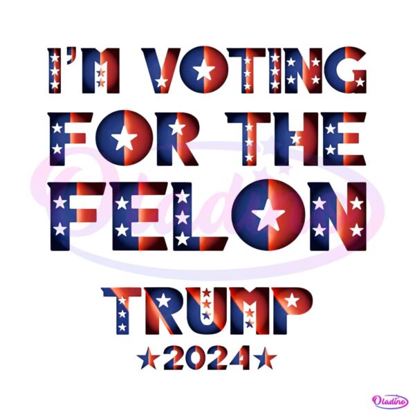 im-voting-for-the-felon-trump-2024-png