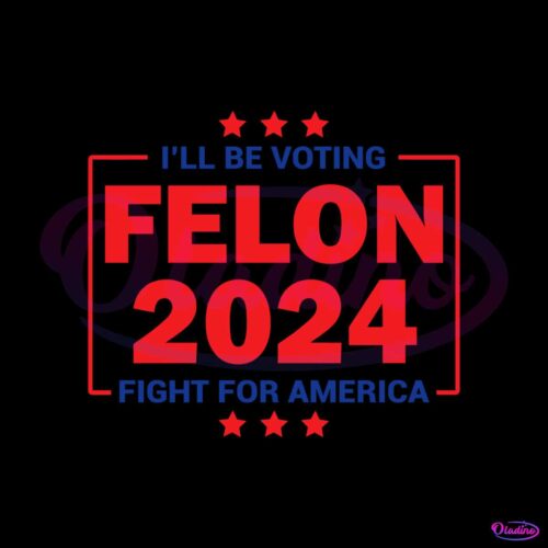 i-will-be-voting-felon-2024-fight-for-america-svg